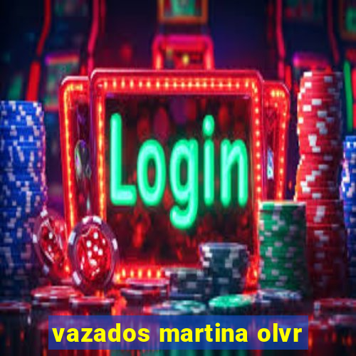 vazados martina olvr